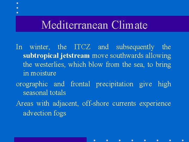 Mediterranean Climate In winter, the ITCZ and subsequently the subtropical jetstream move southwards allowing