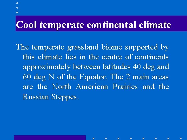 Cool temperate continental climate The temperate grassland biome supported by this climate lies in