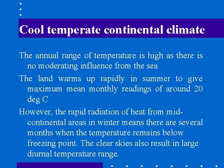 Cool temperate continental climate The annual range of temperature is high as there is