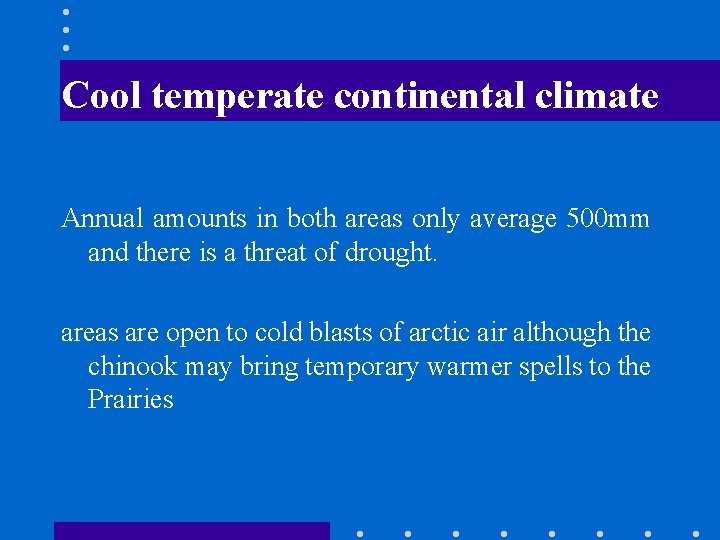 Cool temperate continental climate Annual amounts in both areas only average 500 mm and