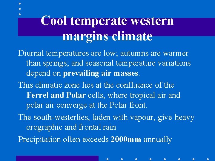 Cool temperate western margins climate Diurnal temperatures are low; autumns are warmer than springs;