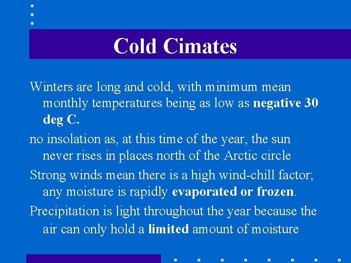 Cold Cimates Winters are long and cold, with minimum mean monthly temperatures being as