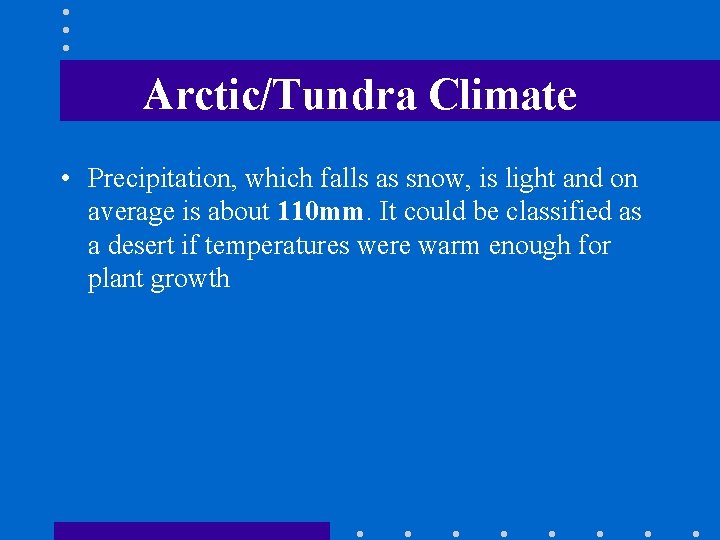 Arctic/Tundra Climate • Precipitation, which falls as snow, is light and on average is