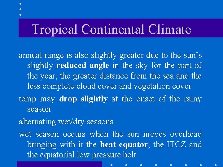 Tropical Continental Climate annual range is also slightly greater due to the sun’s slightly