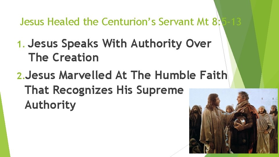 Jesus Healed the Centurion’s Servant Mt 8: 5 -13 1. Jesus Speaks With Authority Jesus Healed the Centurion’s Servant Mt 8: 5 -13 1. Jesus Speaks With Authority