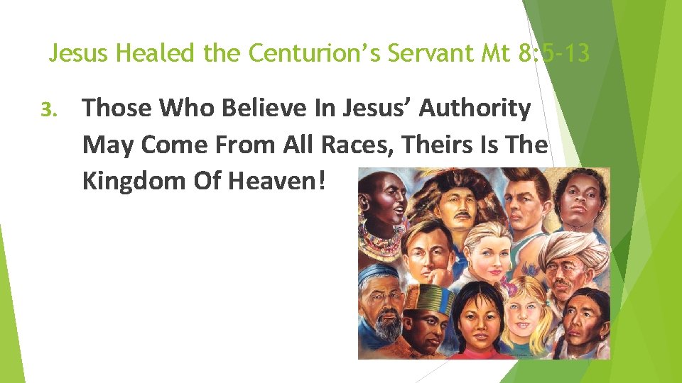 Jesus Healed the Centurion’s Servant Mt 8: 5 -13 3. Those Who Believe In