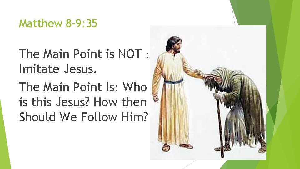 Matthew 8 -9: 35 The Main Point is NOT： Imitate Jesus. The Main Point