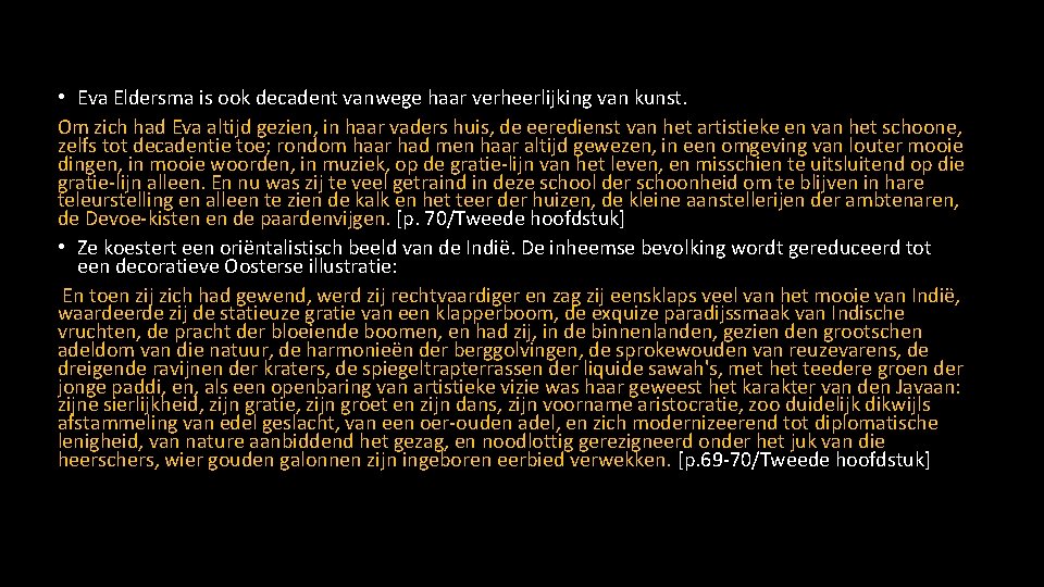 • Eva Eldersma is ook decadent vanwege haar verheerlijking van kunst. Om zich • Eva Eldersma is ook decadent vanwege haar verheerlijking van kunst. Om zich