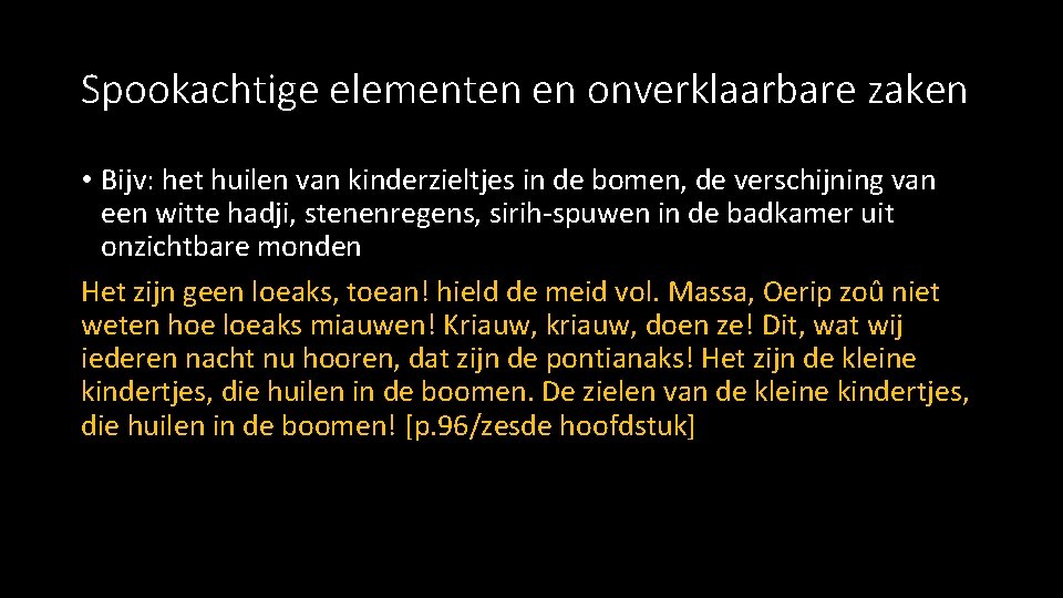 Spookachtige elementen en onverklaarbare zaken • Bijv: het huilen van kinderzieltjes in de bomen, Spookachtige elementen en onverklaarbare zaken • Bijv: het huilen van kinderzieltjes in de bomen,