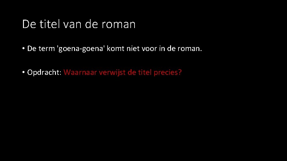 De titel van de roman • De term 'goena-goena' komt niet voor in de De titel van de roman • De term 'goena-goena' komt niet voor in de