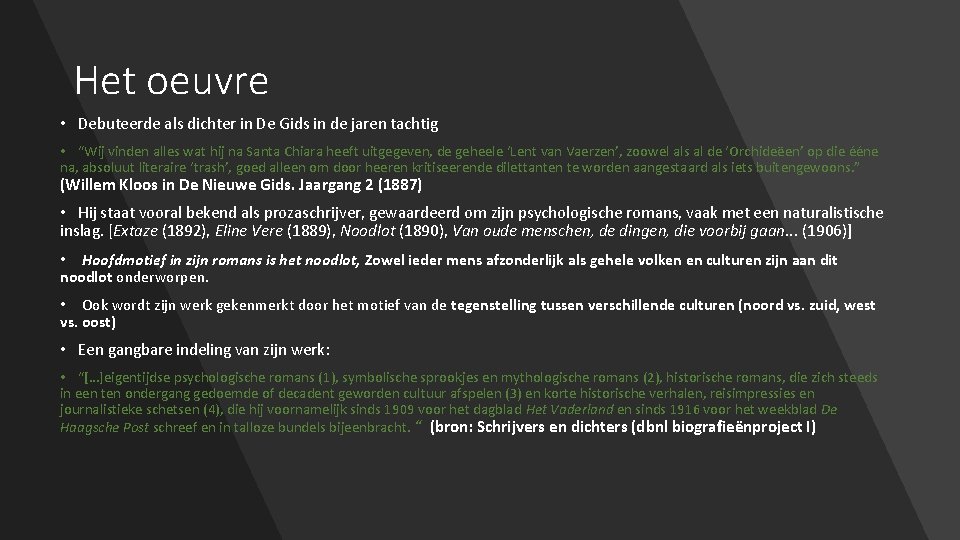 Het oeuvre • Debuteerde als dichter in De Gids in de jaren tachtig • Het oeuvre • Debuteerde als dichter in De Gids in de jaren tachtig •