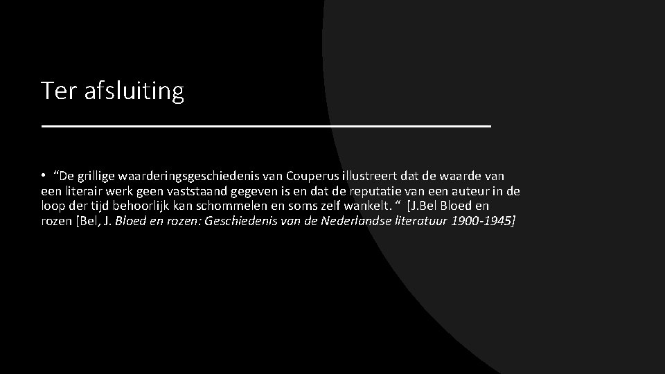 Ter afsluiting • “De grillige waarderingsgeschiedenis van Couperus illustreert dat de waarde van een Ter afsluiting • “De grillige waarderingsgeschiedenis van Couperus illustreert dat de waarde van een