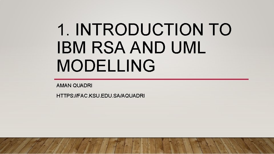 1. INTRODUCTION TO IBM RSA AND UML MODELLING AMAN QUADRI HTTPS: //FAC. KSU. EDU.