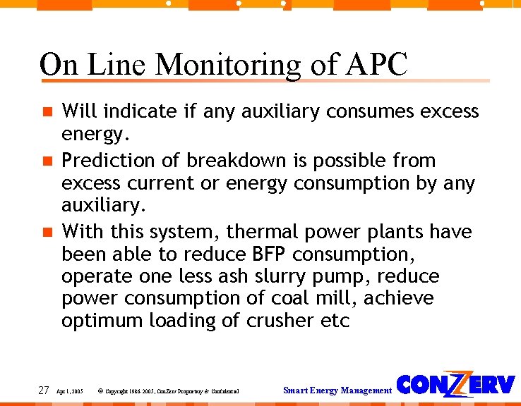 On Line Monitoring of APC 27 Will indicate if any auxiliary consumes excess energy. On Line Monitoring of APC 27 Will indicate if any auxiliary consumes excess energy.