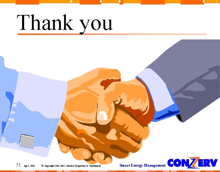 Thank you 71 Apr 1, 2005 © Copyright 1986 -2005, Con. Zerv Proprietary & Thank you 71 Apr 1, 2005 © Copyright 1986 -2005, Con. Zerv Proprietary &