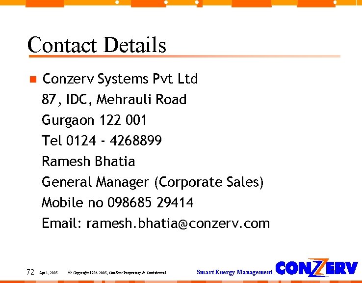 Contact Details 72 Conzerv Systems Pvt Ltd 87, IDC, Mehrauli Road Gurgaon 122 001 Contact Details 72 Conzerv Systems Pvt Ltd 87, IDC, Mehrauli Road Gurgaon 122 001