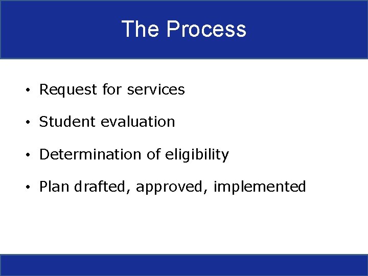 The Process • Request for services • Student evaluation • Determination of eligibility •