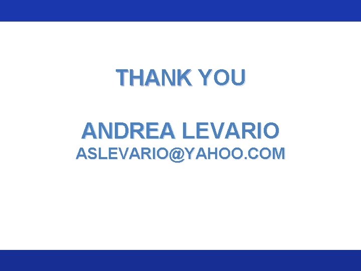 THANK YOU ANDREA LEVARIO ASLEVARIO@YAHOO. COM 