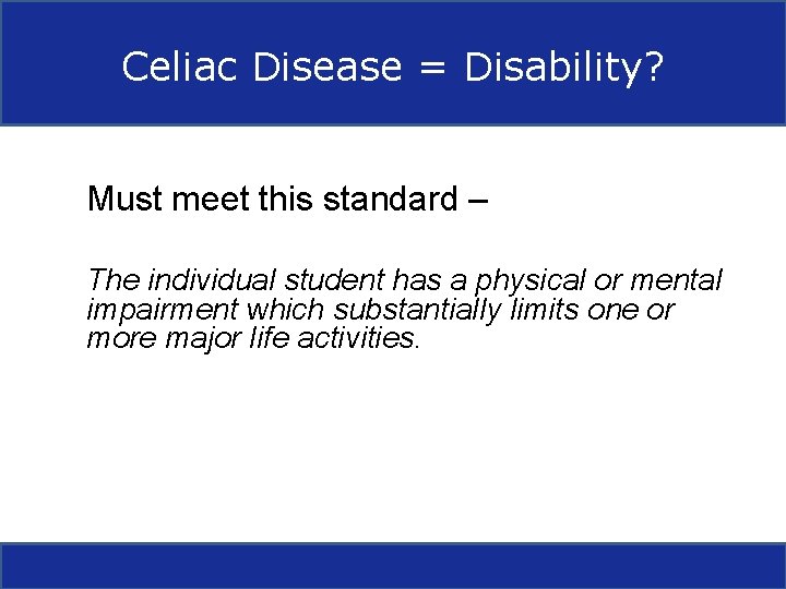 Celiac Disease = Disability? Must meet this standard – The individual student has a