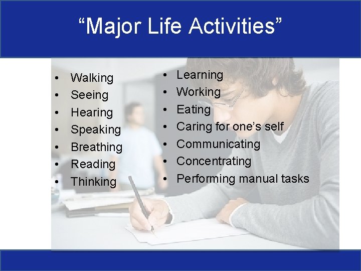 “Major Life Activities” • • Walking Seeing Hearing Speaking Breathing Reading Thinking • •