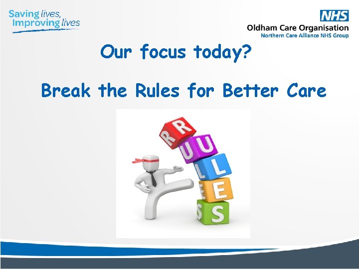 Our focus today? Break the Rules for Better Care 