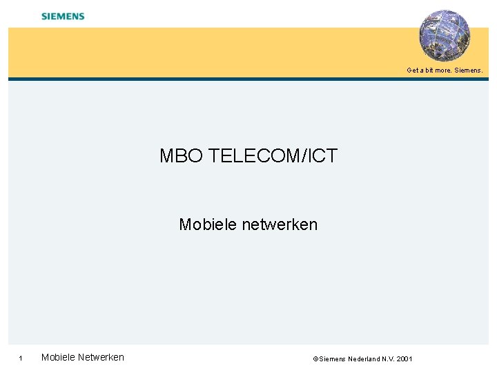 Get a bit more. Siemens. MBO TELECOM/ICT Mobiele netwerken 1 Mobiele Netwerken Siemens Nederland