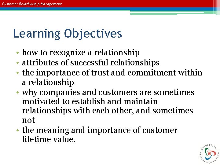 Customer Relationship Management Learning Objectives • how to recognize a relationship • attributes of
