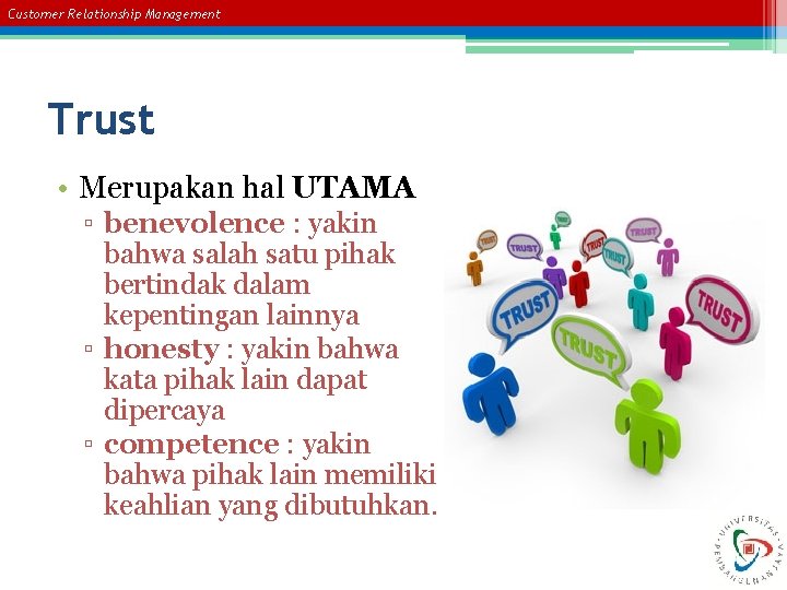 Customer Relationship Management Trust • Merupakan hal UTAMA ▫ benevolence : yakin bahwa salah
