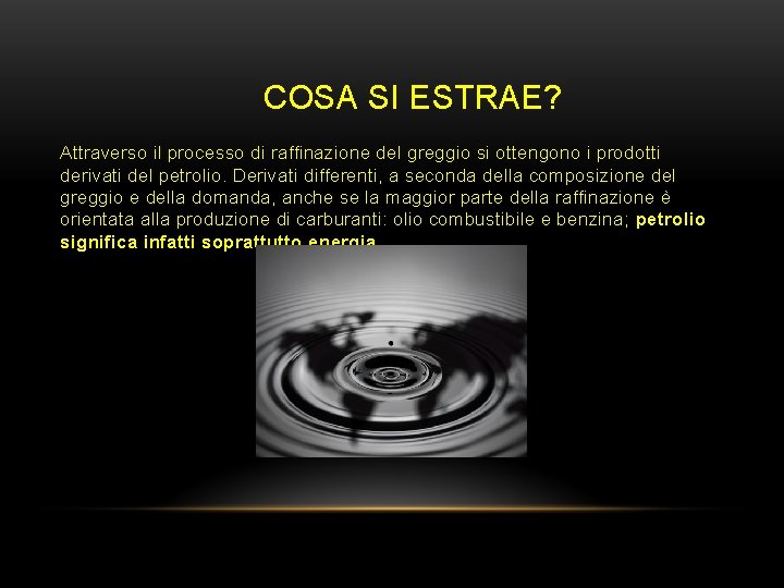 COSA SI ESTRAE? Attraverso il processo di raffinazione del greggio si ottengono i prodotti