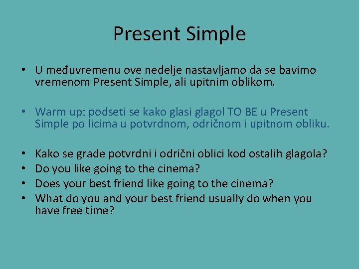 Present Simple • U međuvremenu ove nedelje nastavljamo da se bavimo vremenom Present Simple,