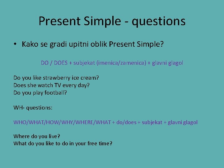 Present Simple - questions • Kako se gradi upitni oblik Present Simple? DO /