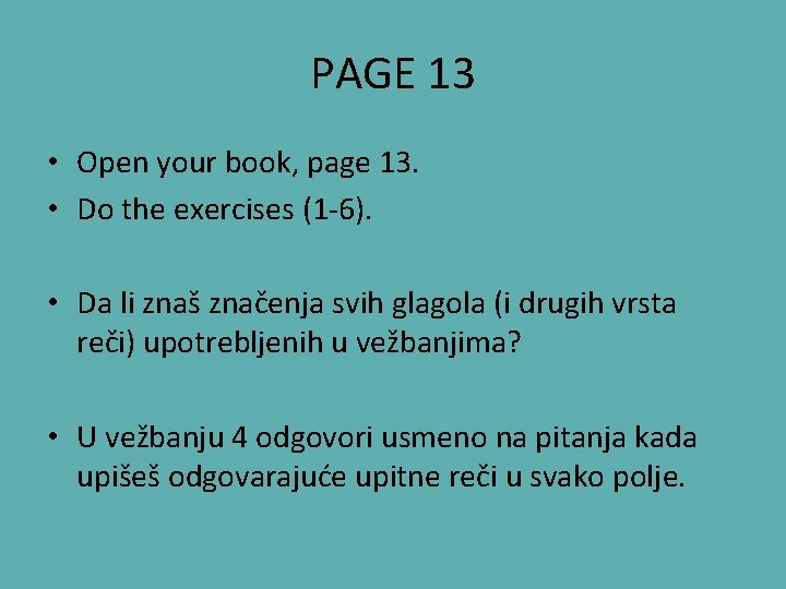 PAGE 13 • Open your book, page 13. • Do the exercises (1 -6).