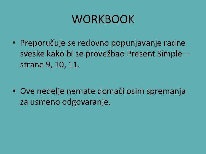 WORKBOOK • Preporučuje se redovno popunjavanje radne sveske kako bi se provežbao Present Simple