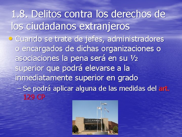 1. 8. Delitos contra los derechos de los ciudadanos extranjeros • Cuando se trate