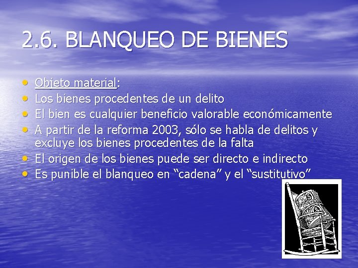 2. 6. BLANQUEO DE BIENES • • • Objeto material: Los bienes procedentes de