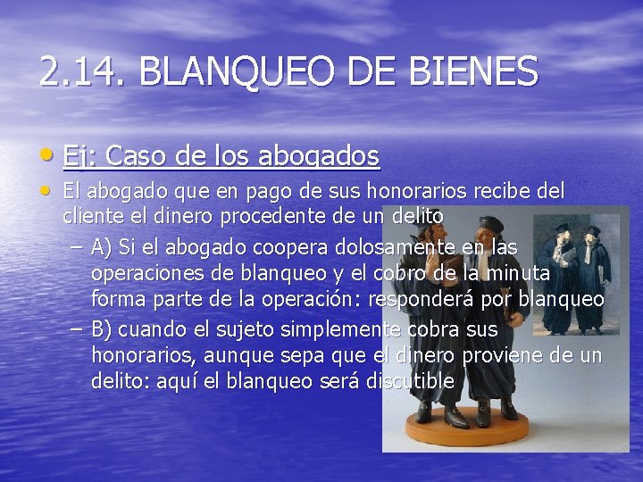 2. 14. BLANQUEO DE BIENES • Ej: Caso de los abogados • El abogado