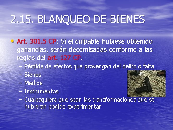 2. 15. BLANQUEO DE BIENES • Art. 301. 5 CP: Si el culpable hubiese