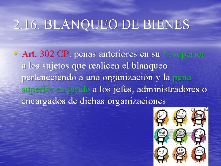 2. 16. BLANQUEO DE BIENES • Art. 302 CP: penas anteriores en su ½