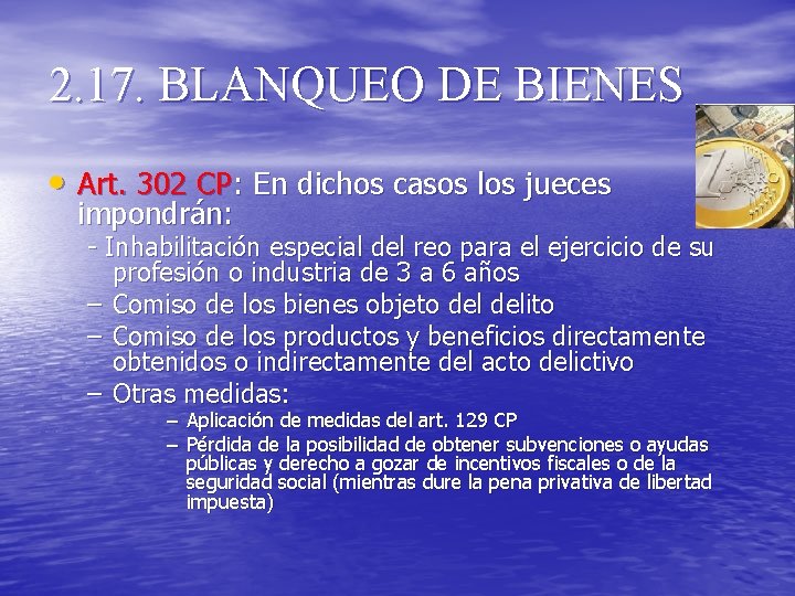 2. 17. BLANQUEO DE BIENES • Art. 302 CP: En dichos casos los jueces