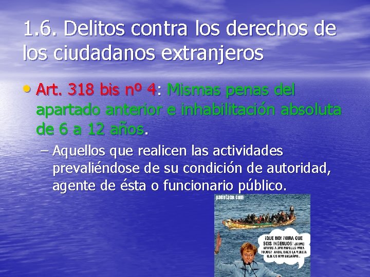 1. 6. Delitos contra los derechos de los ciudadanos extranjeros • Art. 318 bis