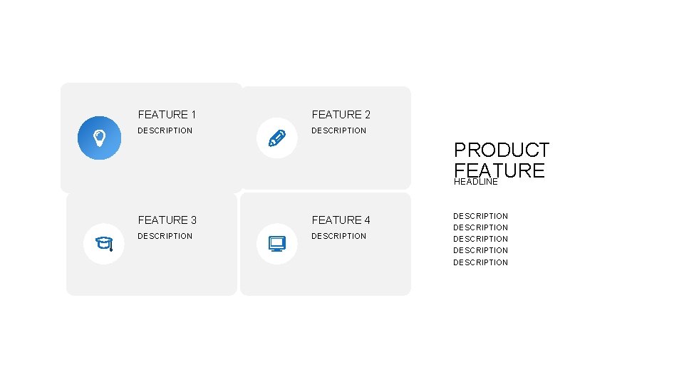 FEATURE 1 FEATURE 2 DESCRIPTION PRODUCT FEATURE HEADLINE FEATURE 3 FEATURE 4 DESCRIPTION DESCRIPTION