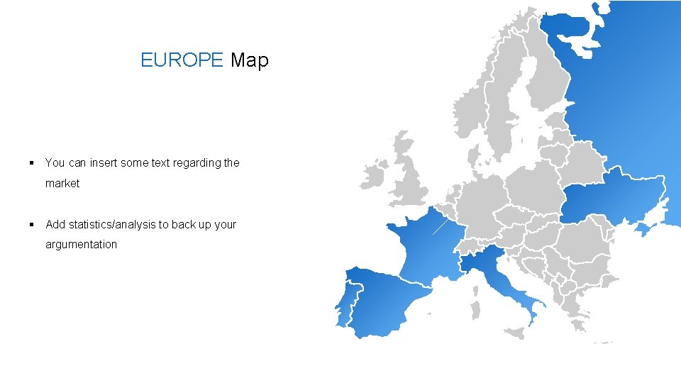 EUROPE Map § You can insert some text regarding the market § Add statistics/analysis