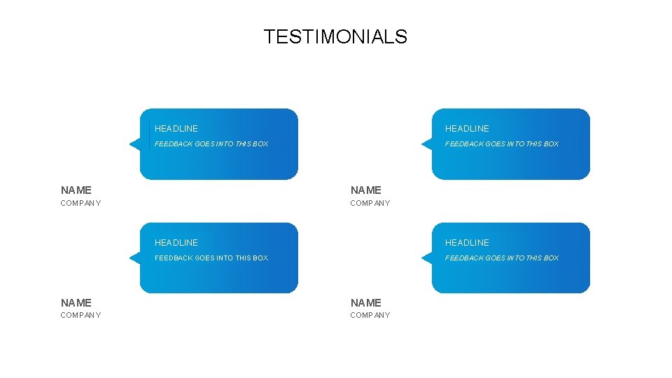 TESTIMONIALS HEADLINE FEEDBACK GOES INTO THIS BOX NAME COMPANY 