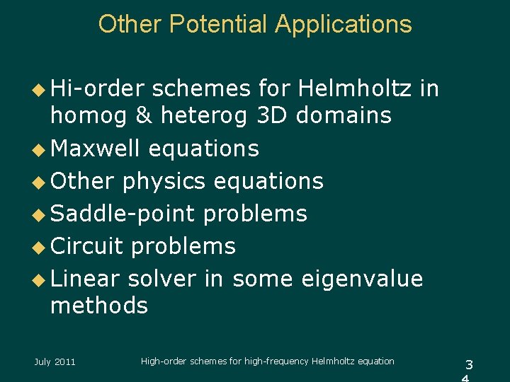 Other Potential Applications u Hi-order schemes for Helmholtz in homog & heterog 3 D