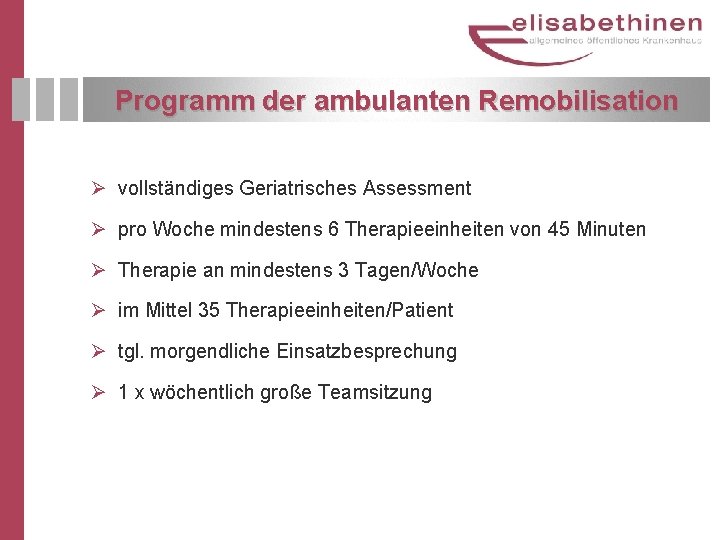 Programm der ambulanten Remobilisation Ø vollständiges Geriatrisches Assessment Ø pro Woche mindestens 6 Therapieeinheiten