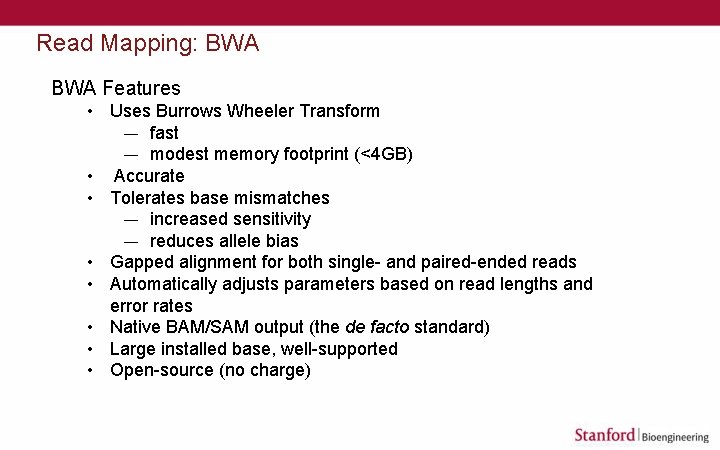 Read Mapping: BWA Features • Uses Burrows Wheeler Transform — fast — modest memory