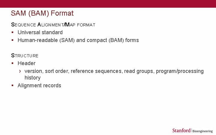 SAM (BAM) Format SEQUENCE ALIGNMENT/MAP FORMAT § Universal standard § Human-readable (SAM) and compact