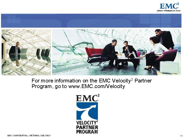 For more information on the EMC Velocity 2 Partner Program, go to www. EMC. For more information on the EMC Velocity 2 Partner Program, go to www. EMC.