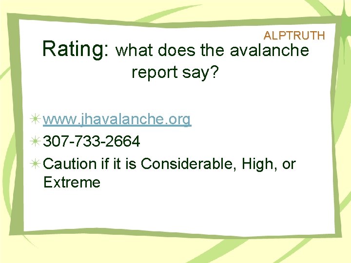 ALPTRUTH Rating: what does the avalanche report say? www. jhavalanche. org 307 -733 -2664