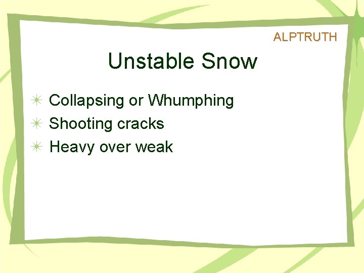 ALPTRUTH Unstable Snow Collapsing or Whumphing Shooting cracks Heavy over weak 